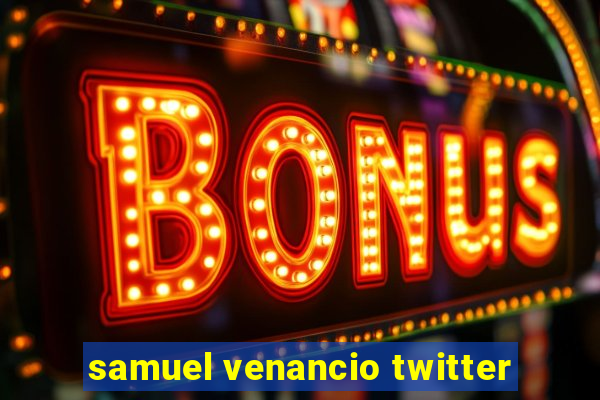 samuel venancio twitter